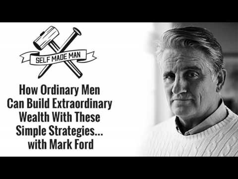 How Ordinary Men Can Build Extraordinary Wealth With These Simple Strategies... with Mark Ford