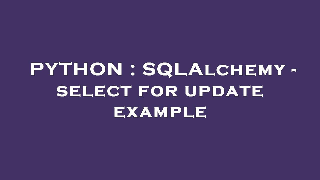 PYTHON : SQLAlchemy - select for update example
