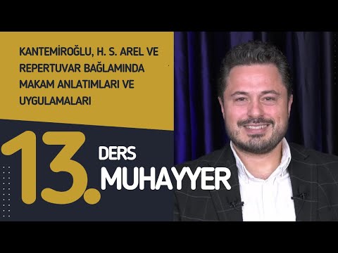 13. Ders: Muhayyer - Doç. Dr. Sami Dural-Kantemiroğlu, H. S Arel ve Repertuvar Bağlamında Makamlar