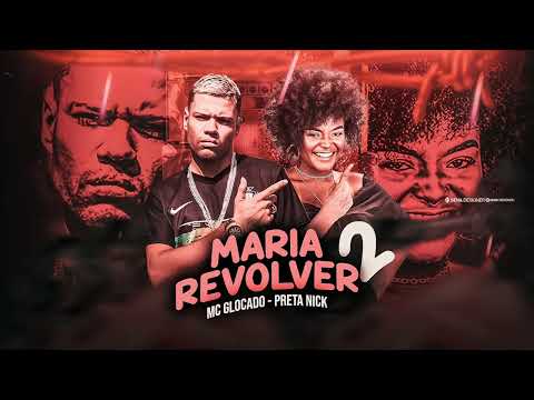 MARIA REVOLVER 2 / SEJA CRIA - MC GLOCADO FEAT PRETA NICK #bregafunk