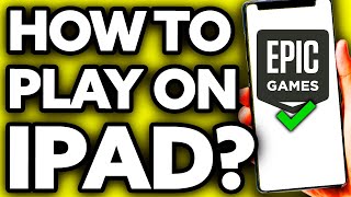 How To Play Epic Games on IPad ??