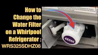 How to Change the Water Filter on a Whirlpool Refrigerator Model: WRS325SDHZ08