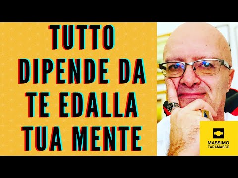 TUTTO DIPENDE DA TE E DALLA TUA MENTE