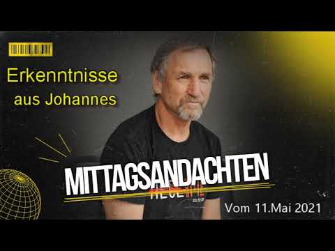 Mittagsandacht vom 11.05.2021 - Erkenntnisse aus Johannes