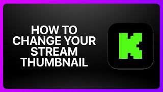 How To Change Your Stream Thumbnail On Kick Streaming ! Tutorial