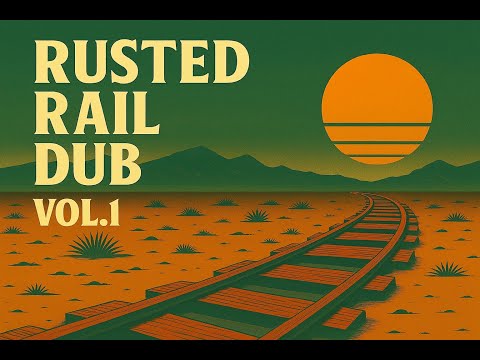 Rusted Rail Dub Vol. 1 (Full Mix) – Lofi Roots Desert Dub | Chill Music
