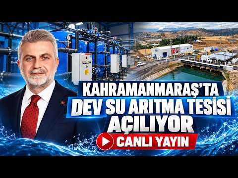 🔴CANLI | Kahramanmaraş Dev İçmesuyu Arıtma Tesisi Açılıyor