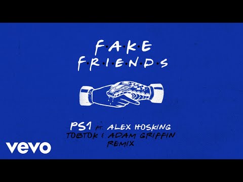 PS1 - Fake Friends (Tobtok & Adam Griffin Remix) [Audio] ft. Alex Hosking