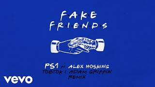 Ps1 - Fake Friends (Tobtok & Adam Griffin Remix) [Extended Mix] video