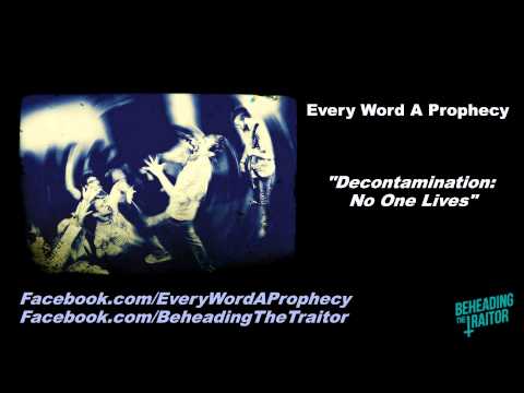 Every Word A Prophecy - Decontamination: No One Lives (New Song!) [HD] 2012
