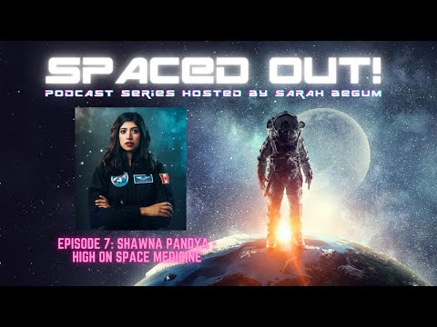 Spaced Out! Podcast Episode 7: SHAWNA PANDYA - High On Space Medicine