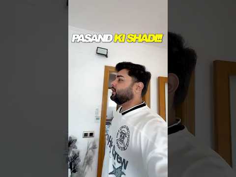 PASAND KI SHADI!!! 😂❤️