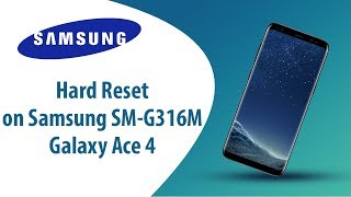 How to Hard Reset on Samsung Galaxy Ace 4 SM-G316M?