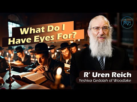 What Do I Have Eyes For? | Rabbi Uren Reich