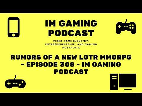 Rumors of a new LOTR MMORPG - Episode 308 - IM Gaming Podcast