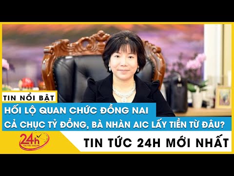 , title : 'Tin mới bà Nguyễn Thị Thanh Nhàn AIC lấy tiền từ đâu để hối lộ quan chức Đồng Nai cả chục tỷ đồng?'