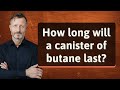 How long will a canister of butane last?