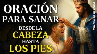 ORACIÓN MILAGROSA PARA SANAR DE TODAS LAS ENFERMEDADES | SANACIÓN DE CABEZA A PIES