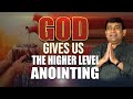 God Gives Us The Higher Level Anointing K Shyam Kishore
