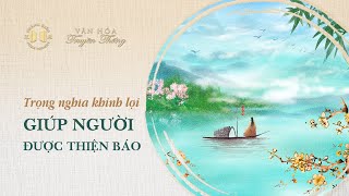 Trọng nghĩa khinh lợi, giúp người được thiện báo | Văn hóa truyền thống