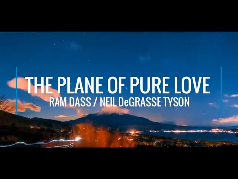 THE PLANE OF PURE LOVE - RAM DASS & NEIL DEGRASSE TYSON