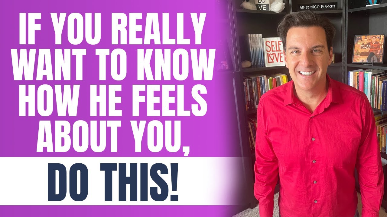 If You REALLY Want To Know How He Feels About You, Do THIS!
