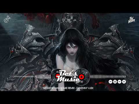 Weekend Has Come Remix - ( DJ Kenny VJSX ) 0:01 || Nhạc Nền 2022 Hot TikTok Gây Nghiện
