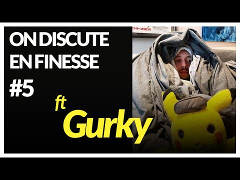 ON DISCUTE EN FINESSE AVEC ROWJAY #5 - GURKY