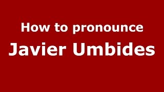 How to pronounce Javier Umbides