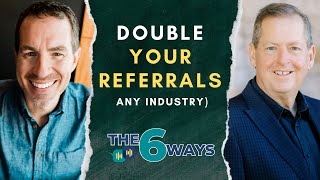 6 Ways To Double Your Referrals No Matter What Industry You're In