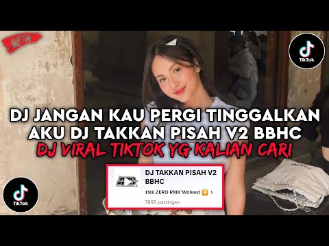 DJ JANGAN KAU PERGI TINGGALKAN AKU | DJ TAKKAN PISAH V2 BBHC VIRAL TIKTOK TERBARU 2025