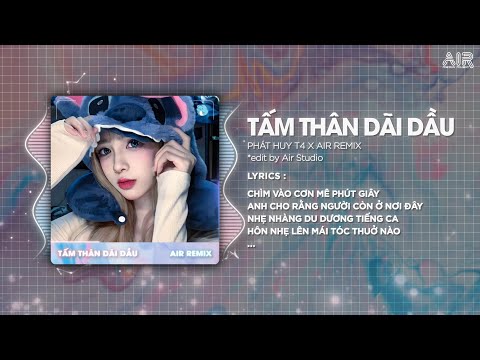 Tấm Thân Dãi Dầu (Bản Hot TikTok) - Phát Huy T4 x AIR Remix ♫ Chìm Vào Cơn Mê Phút Giây Remix TikTok