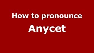How to pronounce Anycet