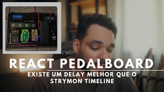 React Pedalboards do Young #03 - Timeline não é o melhor delay, VTR em quase todos os boards