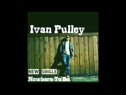 Ivan Pulley - Nowhere to Be