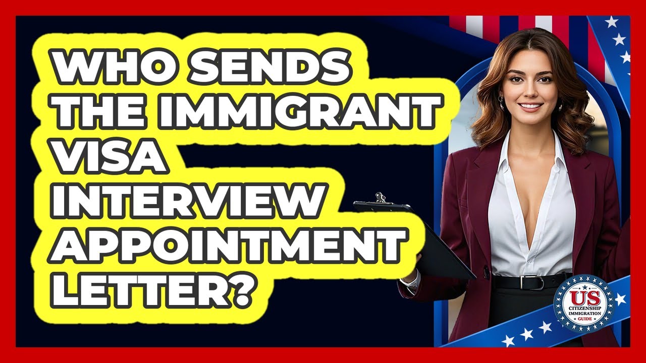 Who Sends the Immigrant Visa Interview Appointment Letter?