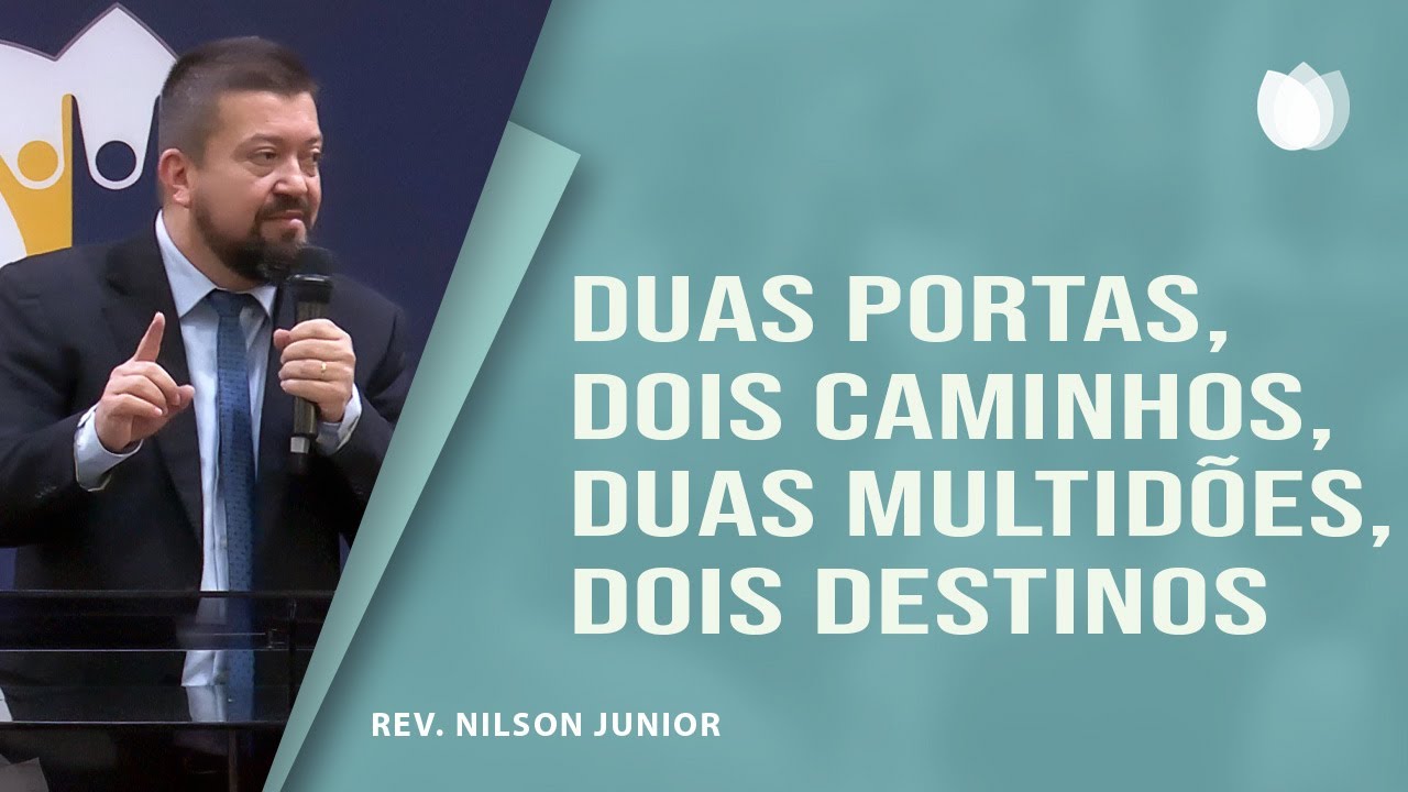 DUAS PORTAS, DOIS CAMINHOS, DUAS MULTIDÕES, DOIS DESTINOS | Rev. Nilson Junior | IPP