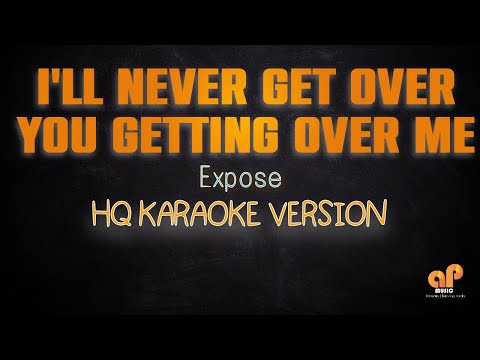 I'LL NEVER GET OVER YOU GETTING OVER ME - Expose (HQ KARAOKE VERSION)