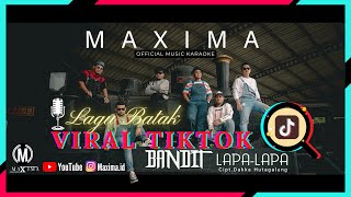 Download lagu BANDIT LAPA-LAPA ( KARAOKE ) MAXIMA | Lagu Batak Viral 2022 mp3