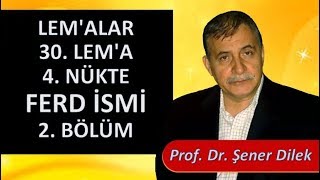 Prof. Dr. Şener Dilek - Lem'alar - 30. Lem'a - 4. Nükte - Ferd İsmi - 2. Bölüm