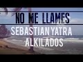 Sebastian Yatra feat. Alkilados - No Me Llames ...