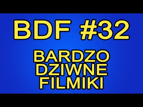 BDF! - Bardzo dziwne filmiki #32