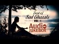 Best of Sad Ghazals - Volume 1 | Sentimental Ghazal Hits | Audio Jukebox | Raat Chup Chap