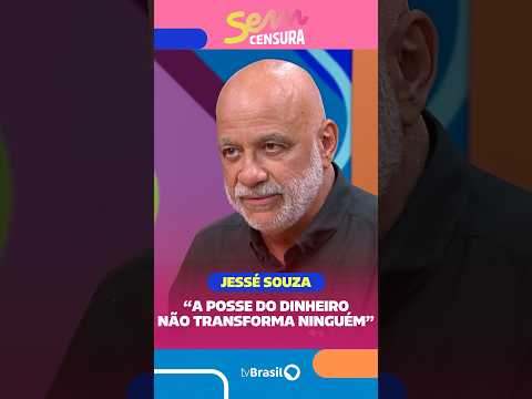 O sociólogo Jessé Souza faz uma reflexão sobre o que a posse do dinheiro nos traz
