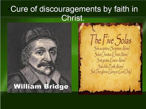 Cure of discouragements by faith in Christ.  Puritan William Bridge