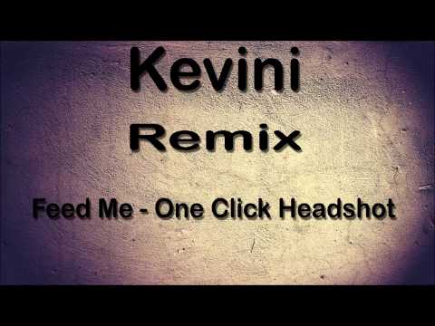 Feed Me - One Click Headshot (Kevini Remix)
