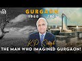 K.P. Singh - The DLF Man !! How He changed a Wasteland into City of Millenium !!