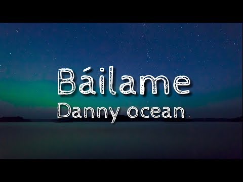 Danny Ocean - Báilame (Letra)