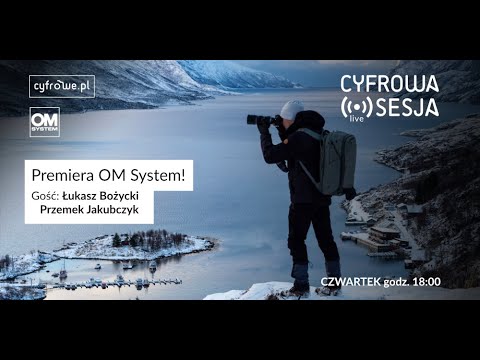Cyfrowa Sesja vol 80 - Premiera OM System!