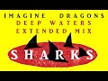 Imagine Dragons - Sharks [Deep Waters Extended Mix]